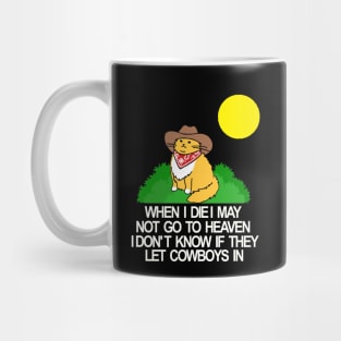 When I die I may not go to heaven idon t know if they let cowboys in Mug